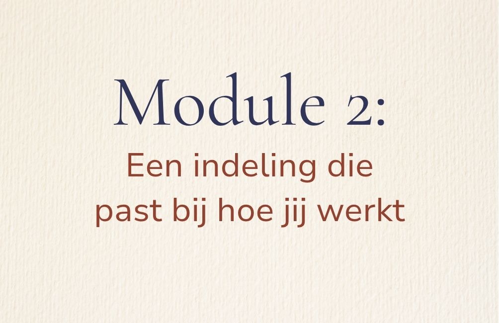 Module 2 Een indeling die past bij hoe jij werkt